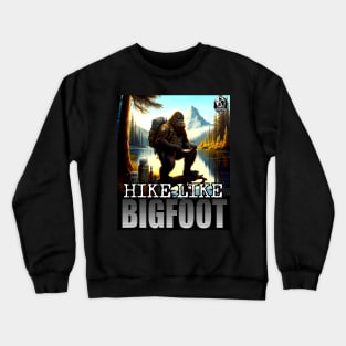 Hike Like Bigfoot Trail Hiking Sasquatch Outdoor Enthusiast 3 Crewneck Sweatshirt